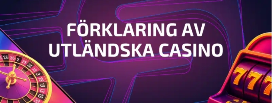FÖRKLARING AV
                          UTLÄNDSKA CASINO